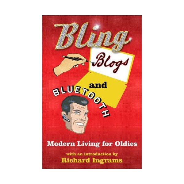 Bling, Blogs and Bluetooth: A Guide for Oldies