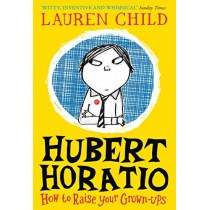 Hubert Horatio: How to Raise Your Grown-Ups