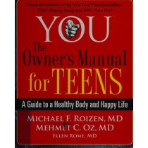 YOU: The Owner's Manual for Teens: A Guide to a Healthy Body and Happy Life