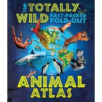The Totally Wild Fact-Packed, Fold-Out Animal Atlas
