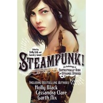 Steampunk!: An Anthology of Fantastically Rich and Strange Stories