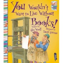 You Wouldn't Want to Live Without: Books!