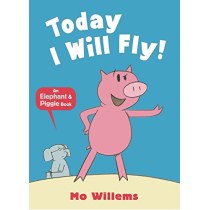 Today I Will Fly! (Elephant and Piggie)