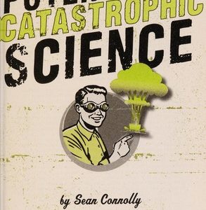 The Book of Potentially Catastrophic Science: 50 Experiments for Daring Young Scientists