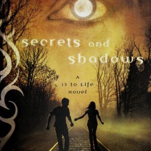 Secrets and Shadows: A 13 to Life Novel