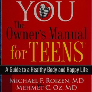 YOU: The Owner's Manual for Teens: A Guide to a Healthy Body and Happy Life