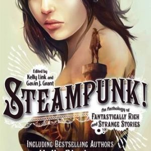 Steampunk!: An Anthology of Fantastically Rich and Strange Stories