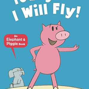 Today I Will Fly! (Elephant and Piggie)