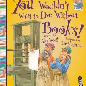 You Wouldn't Want to Live Without:  Books!