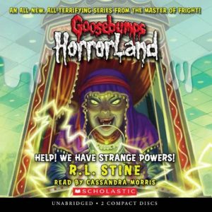 Goosebumps HorrorLand #10: Help! We Have Strange Powers! - Audio Library Edition