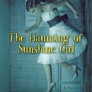 The Haunting of Sunshine Girl: Book One