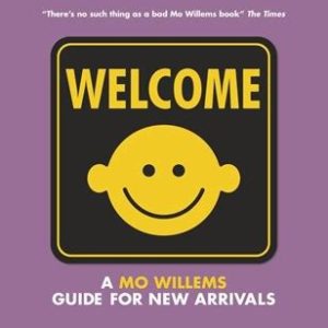 Welcome: A Mo Willems Guide for New Arrivals