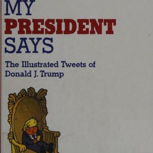 Sh*t My President Says The Illustrated Tweets Of Donald J. Trump