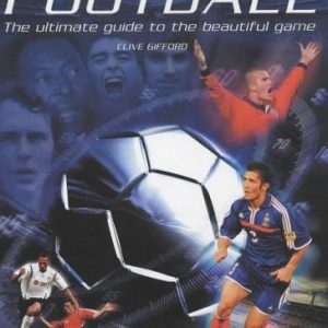 Football: The Ultimate Guide to the Beautiful Game