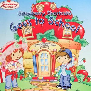 Strawberry Shortcake Goes to School (Strawberry Shortcake)