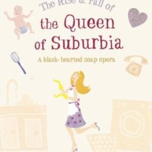The Rise and Fall of the Queen of Suburbia: A Black-Hearted Soap Opera