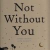 Not Without You