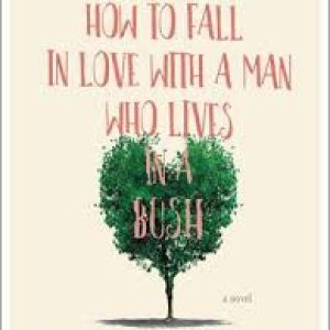 How to Fall in Love with a Man Who Lives in a Bush