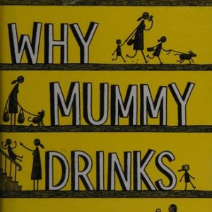 Why Mummy Drinks