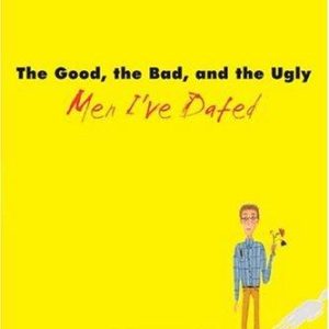 The Good, the Bad, and the Ugly Men I’ve Dated