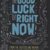 The Good Luck of Right Now