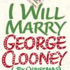 I Will Marry George Clooney (By Christmas)