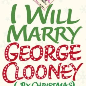 I Will Marry George Clooney (By Christmas)