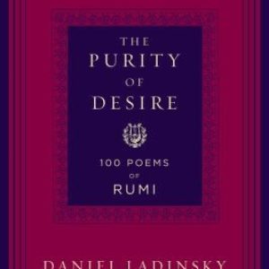 The Purity of Desire: 100 Poems of Rumi