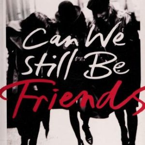 Can We Still Be Friends