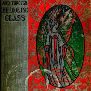 Alice’s Adventures in Wonderland and Through the Looking Glass