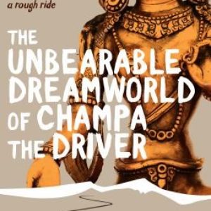 The Unbearable Dreamworld of Champa the Driver