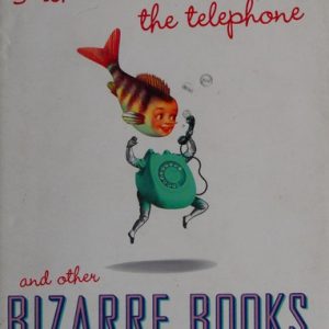 Fish Who Answer the Telephone and Other Bizarre Books
