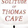 The Solitude of Thomas Cave