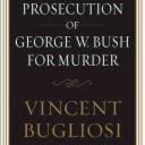 The Prosecution of George W. Bush for Murder