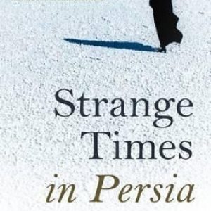 Strange Times in Persia: An Anthology of Contemporary Iranian Literature