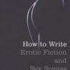 How to Write Erotic Fiction and Sex Scenes